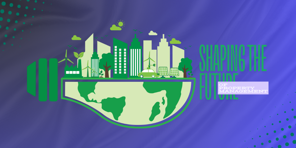 The Future of Property Management: How Sustainability is Driving Growth in 2024